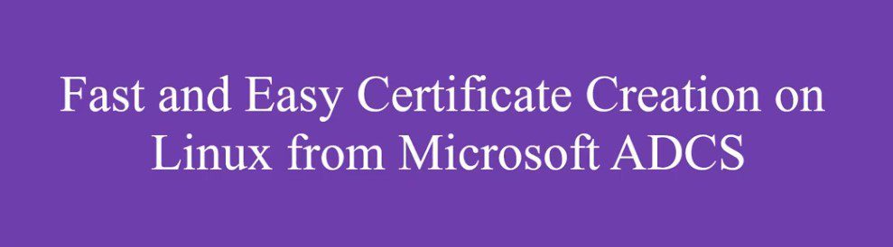 fast and easy pki certificate creation on linux from microsoft adcs